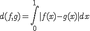 d(f,g) = \int_0^1 |f(x)-g(x)| dx 